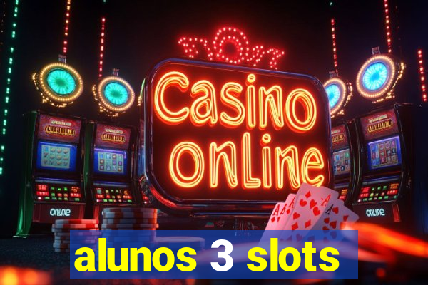 alunos 3 slots